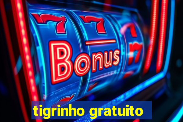 tigrinho gratuito